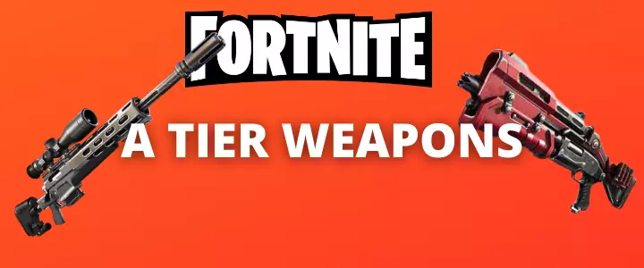 A Tier Weapons List Fortnite